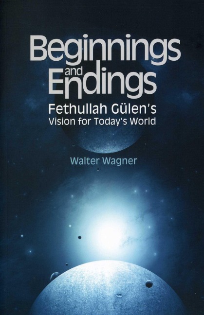 Beginnings and Endings: Fethullah Gulens Vision for Todays World