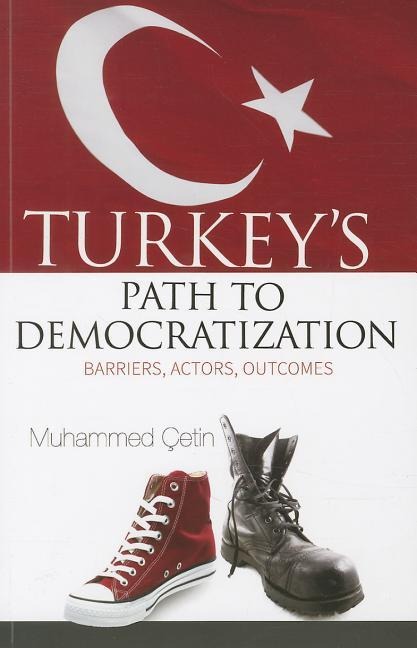 Turkeys Path to Democratization: Barriers, Actors, Outcomes