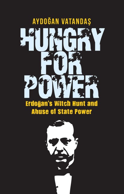 Hungry for Power: Erdogans Witch Hunt and Abuse of State Power