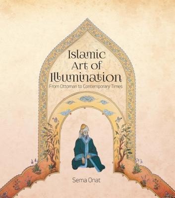 Islamic Art of Illumination: Classical Tazhib From Ottoman to Contemporary Times