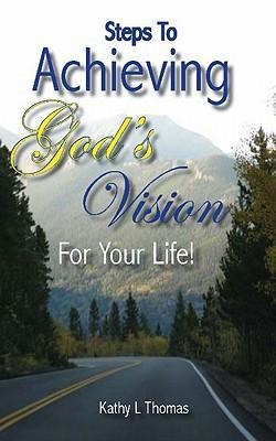 Steps to Achieving Gods Vision for Your Life!