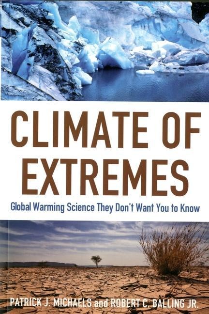 Climate of Extremes: Global Warming Science They Dont Want You to Know