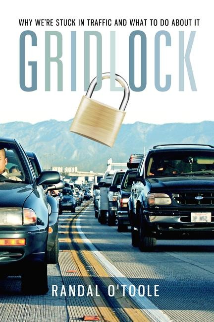 Gridlock: Why We're Stuck in Traffic and What to Do about It