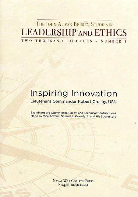 Inspiring Innovation: Examining the Operational Policy and Technical Contributions Made by Vice Admiral Samuel L. Gravely Jr and His Successors: Examining the Operational, Policy, and Technical Contributions Made by Vice Admiral Samuel L. Gravely Jr. and 