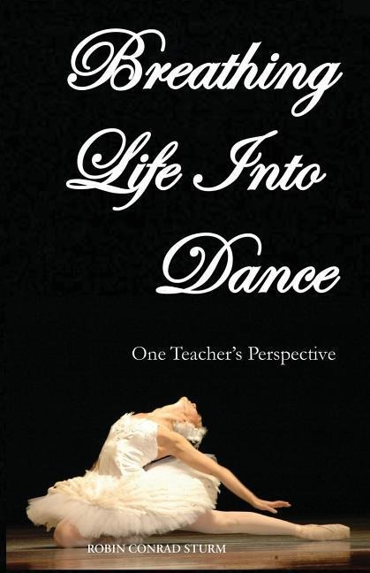 Breathing Life Into Dance: One Teachers Perspective (Second Revised Edition)