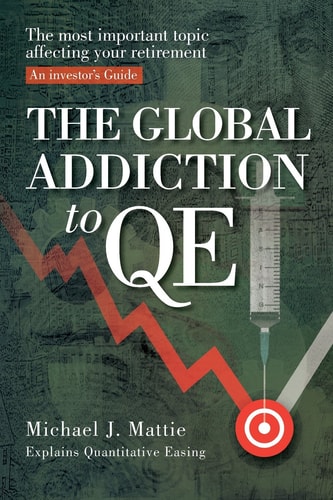 The Global Addiction to Qe The Most Important Topic Affecting Your Retirement: An Investor's Guide