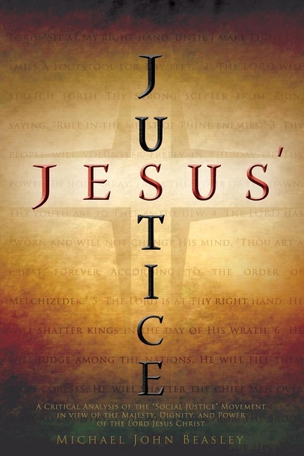 Jesus Justice: A Critical Analysis of the Social Justice Movement in view of the Majesty, Dignity, and Power of the Lord Jesus Christ