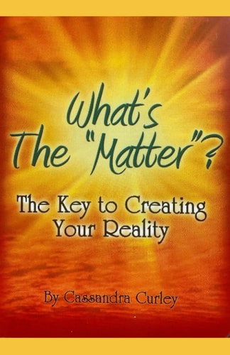 What's the "Matter"? The Key to Creating Your Reality
