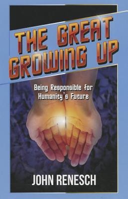 The Great Growing Up: Being Responsible for Humanitys Future
