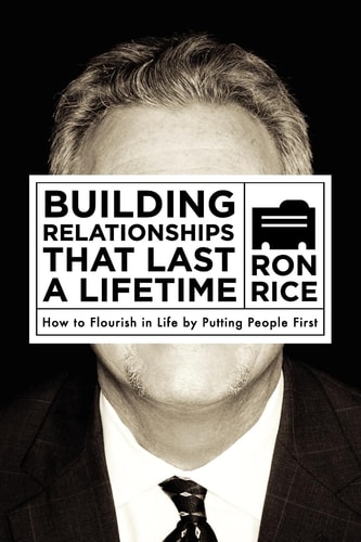 Building Relationships That Last a Lifetime How to Flourish in Life by Putting People First