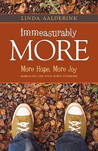 Immeasurably More More Hope, More Joy. Embracing Life with Down's Syndrome