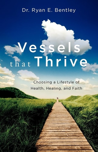 Vessels that Thrive Choosing a Lifestyle of Health, Healing, and Faith