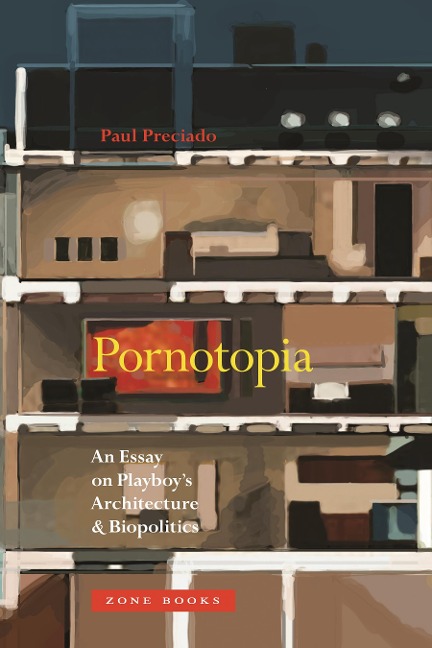 Pornotopia: An Essay on Playboys Architecture and Biopolitics