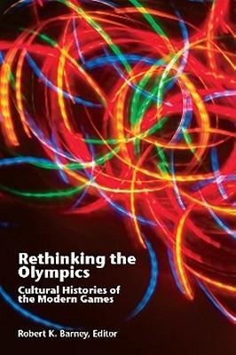 Rethinking the Olympics: Cultural Histories of the Modern Games
