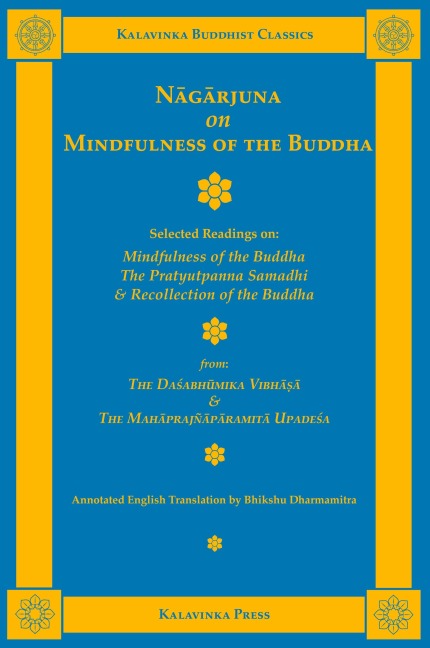 Nagarjuna on Mindfulness of the Buddha: Selected Readings on Mindfulness of the Buddha, the Pratyutpanna Samadhi, and Recollection of the Buddha