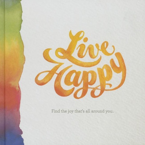Live Happy: Find the Joy Thats All Around You