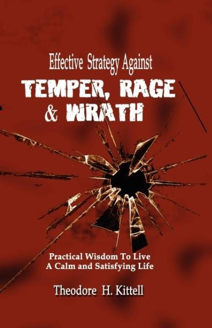 EFFECTIVE STRATEGY AGAINST TEMPER, RAGE, & WRATH: Practical Wisdom to Live a Calm & Satisfying Life