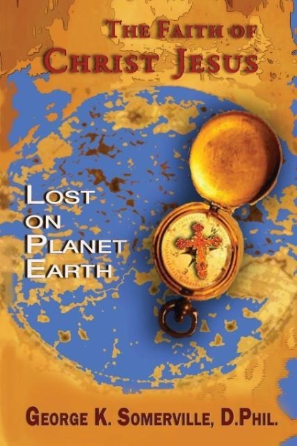 THE FAITH OF CHRIST JESUS: Lost on Planet Earth
