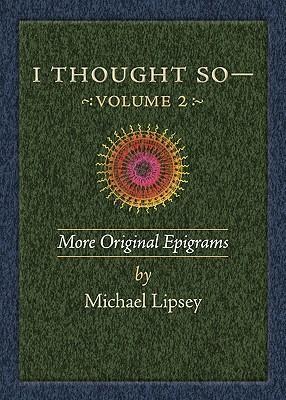 I Thought So: Volume 2: More Original Epigrams