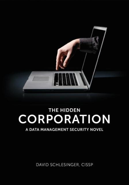 The Hidden Corporation: A Data Management Security Novel