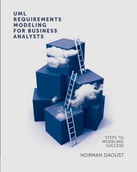 UML Requirements Modeling For Business Analysts: Steps to Modeling Success