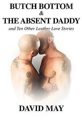 Butch Bottom and the Absent Daddy and Ten Other Leather Love Stories