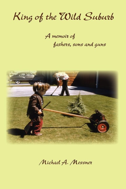 King of the Wild Suburb: A memoir of fathers, sons and guns