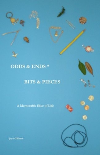 Odds & Ends * Bits & Pieces A Memorable Slice of Life