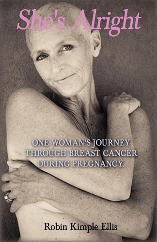 "She's Alright" One Woman's Journey Through Breast Cancer During Pregnancy.