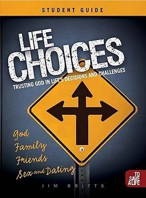Life Choices Student Guide: Trusting God in Lifes Decisions and Challenges