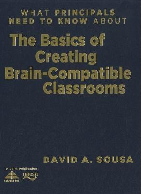 What Principals Need to Know about the Basics of Creating Brain-Compatible Classrooms