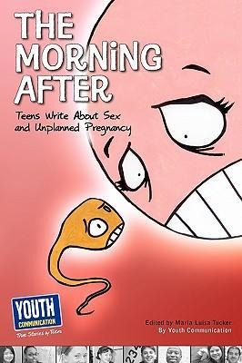 The Morning After Teens Write about Sex and Unplanned Pregnancy