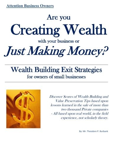 Are You Creating Wealth with Your Business Or Just Making Money? Wealth Creation Exit Strategies for Small Business People