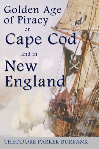 The Golden Age of Piracy on Cape Cod and in New England The Golden Age of Piracy Actually Had Its Roots in New England and the Largest Pirate Treasures Ever Found Were Found on Cape Cod!