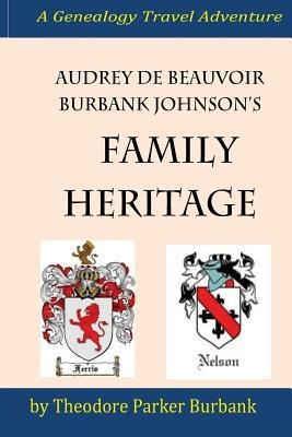 Audrey deBeauvoir Burbank Johnsons Family Heritage: Chronicling her forefathers from modern days back to the pharaohs of Egypt. How they impacted and