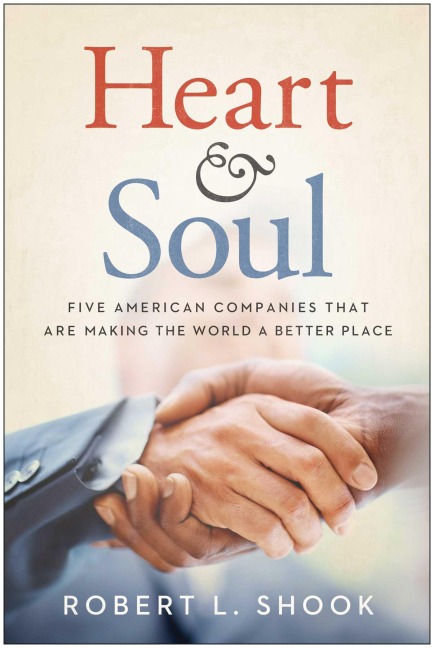 Heart & Soul: Five American Companies That Are Making the World a Better Place