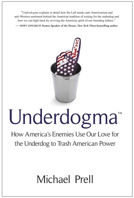 Underdogma: How Americas Enemies Use Our Love for the Underdog to Trash American Power
