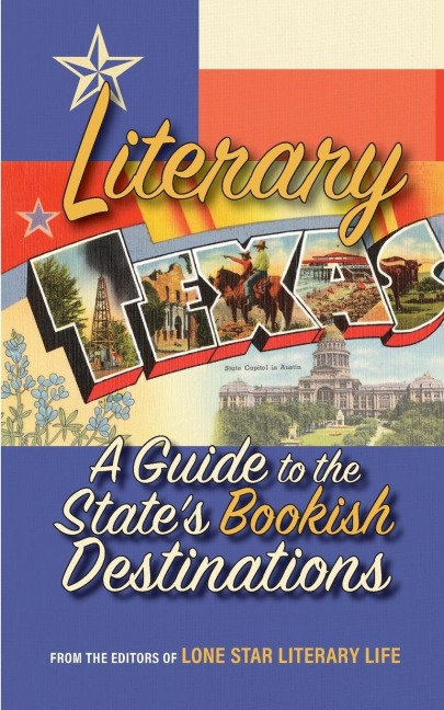 Literary Texas: A Guide to the States Literary Destinations