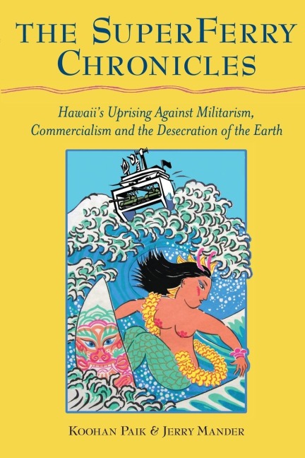 The Superferry Chronicles: Hawaiis Uprising Against Militarism, Commercialism, and the Desecration of the Earth