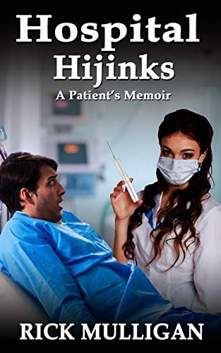 Hospital Hijinks A Patient's Memoir