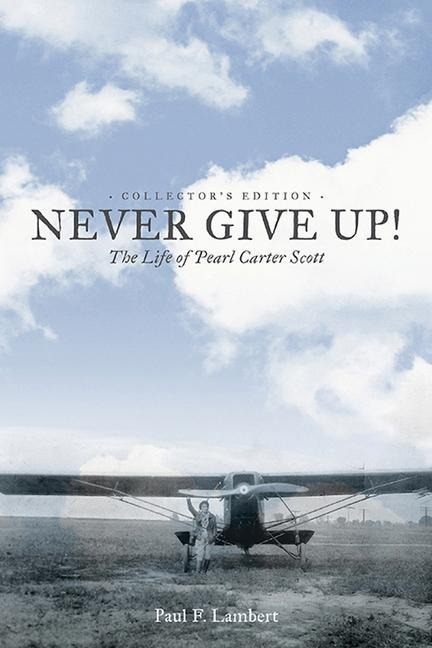 Never Give Up!: The Life of Pearl Carter Scott Collectors Edition