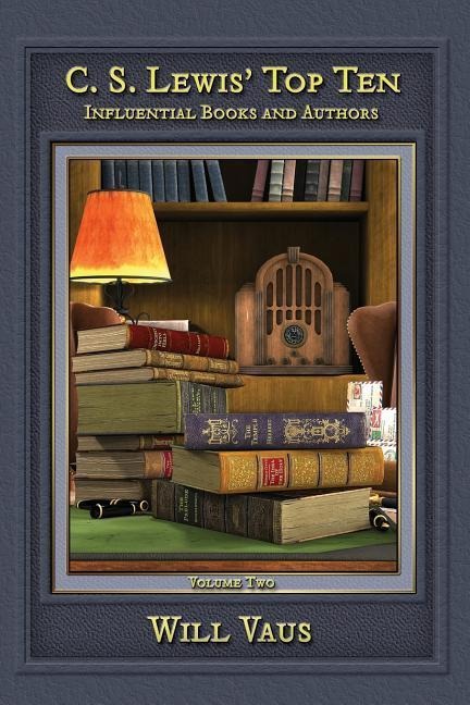 C.S. Lewis Top Ten: Influential Books and Authors, Volume Two