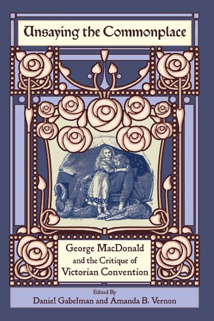 Unsaying the Commonplace: George MacDonald and the Critique of Victorian Convention