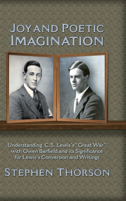 Joy and Poetic Imagination: Understanding C. S. Lewiss Great War with Owen Barfield and its Significance for Lewiss Conversion and Writings