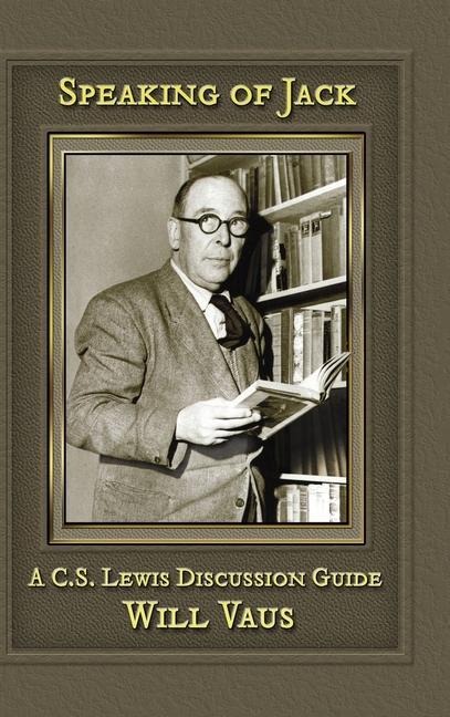 Speaking of Jack: A C. S. Lewis Discussion Guide
