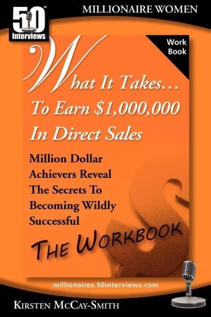 What It Takes... To Earn $1,000,000 In Direct Sales: Million Dollar Achievers Reveal the Secrets to Becoming Wildly Successful (Workbook)