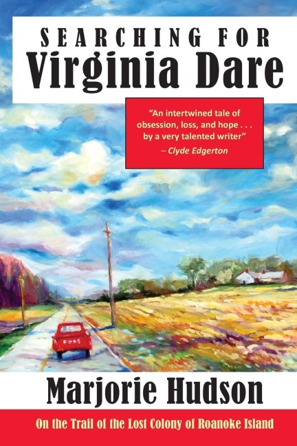 Searching for Virginia Dare: On the Trail of the Lost Colony of Roanoke Island