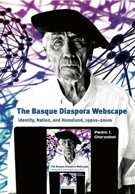 The Basque Diaspora Webscape: Identity, Nation, and Homeland, 1990s-2010s