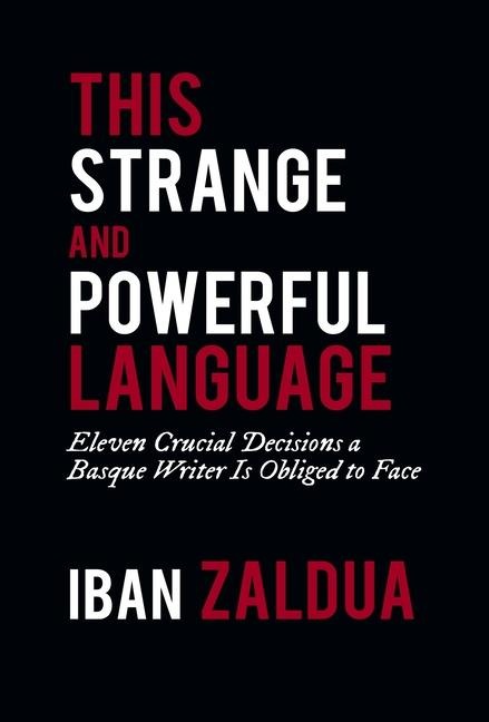 This Strange and Powerful Language: Eleven Crucial Decisions a Basque Writer Is Obliged to Face