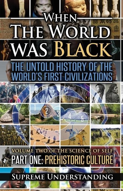 When The World Was Black, Part One: The Untold History of the World's First Civilizations Prehistoric Culture